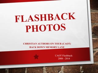 CHRISTIAN AUTHORS ON TOUR (CAOT)
BACK DOWN MEMORY LANE
CAOT Flashback:
2008 - 2014
 