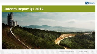 Interim Report Q1 2012
15 May 2012Interim Report Q1 2012 1
 
