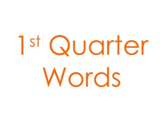 1 st  Quarter Words 