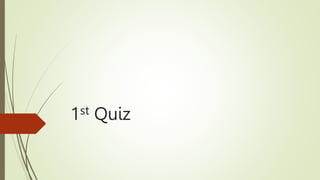 1st Quiz
 