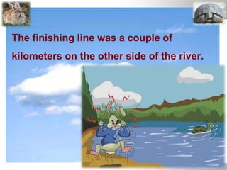The finishing line was a couple of
kilometers on the other side of the river.
 