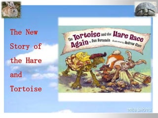 The New
Story of
the Hare
and
Tortoise
 