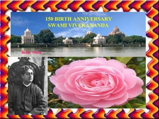 150 BIRTH ANNIVERSARY
SWAMI VIVEKANANDA

Belur Math

 
