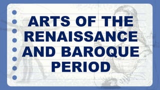 ARTS OF THE
RENAISSANCE
AND BAROQUE
PERIOD
 