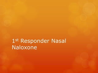 1st Responder Nasal
Naloxone
 