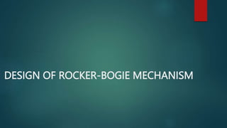 DESIGN OF ROCKER-BOGIE MECHANISM
 