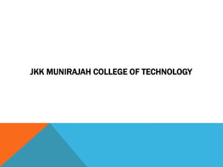 JKK MUNIRAJAH COLLEGE OF TECHNOLOGY
 