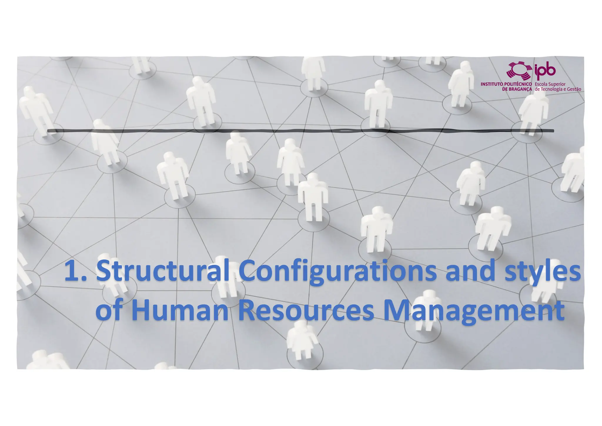 1. Structural Configurations and styles
of Human Resources Management
 