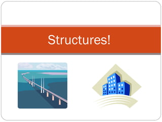 Structures!  
