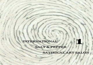 INTERNATIONAL

    SALT & PEPPER
                    1
       SATIRICAL ART SALON
 
