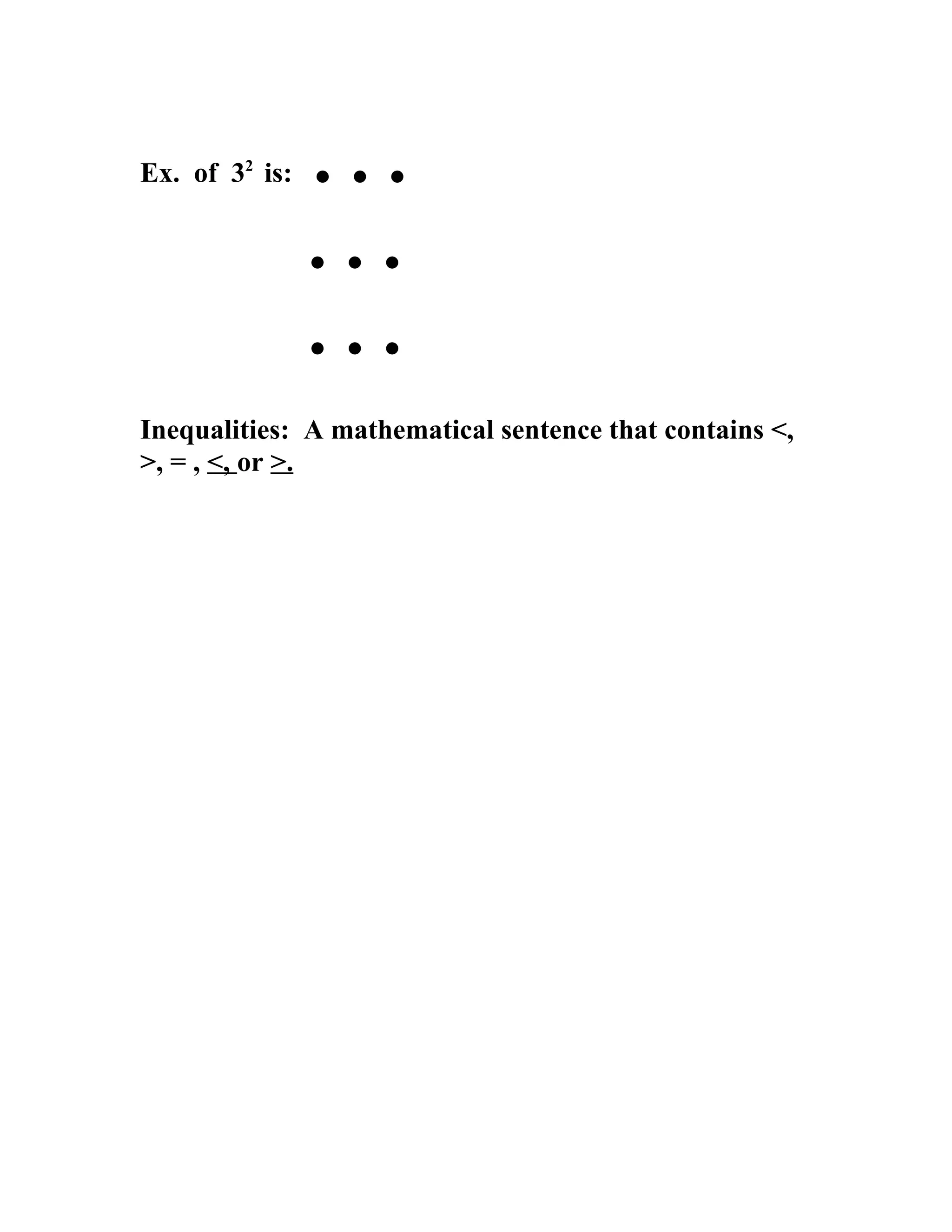 Ex. of 32 is:   ...
                ...
                ...
Inequalities: A mathematical sentence that contains <,
>, = , <, or >.
 