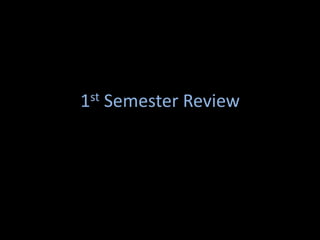 1st   Semester Review
 