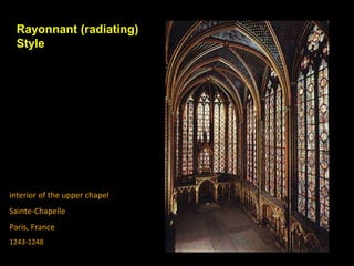 interior of the upper chapel
Sainte-Chapelle
Paris, France
1243-1248
Rayonnant (radiating)
Style
 