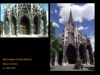 West façade of Saint-Maclou
Rouen, France
ca. 1500-1540
 