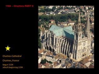 Chartres Cathedral
Chartres, France
begun 1134
rebuilt beginning 1194
1194 - Chartres PART II
 