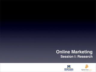 Online Marketing
 Session I: Research
 