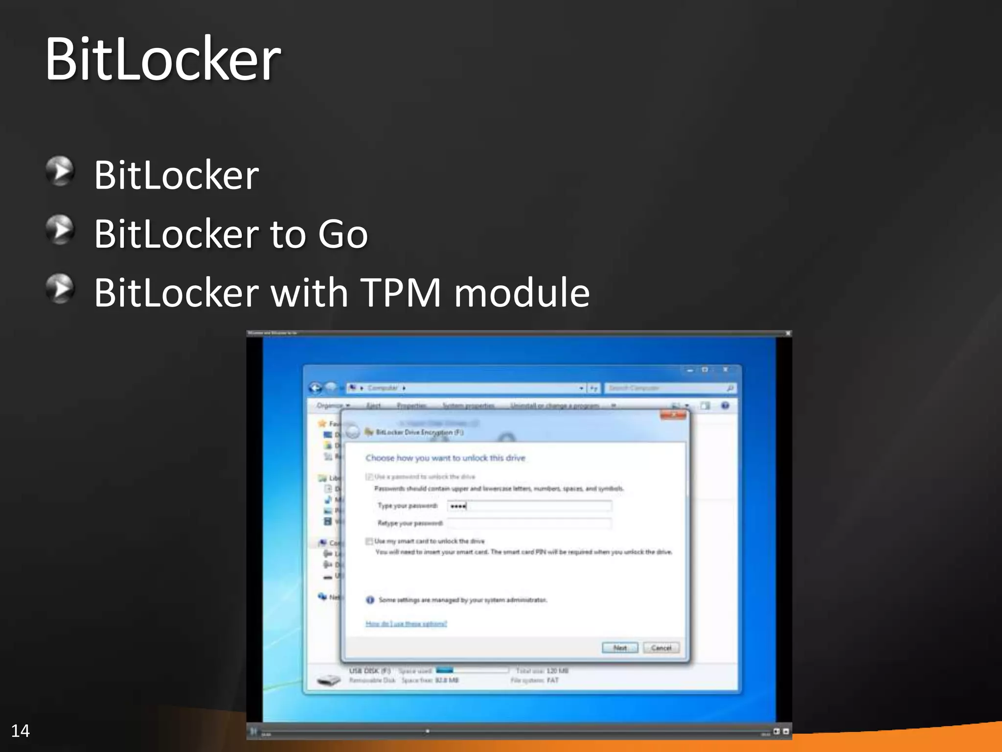 14
BitLocker
BitLocker
BitLocker to Go
BitLocker with TPM module
 