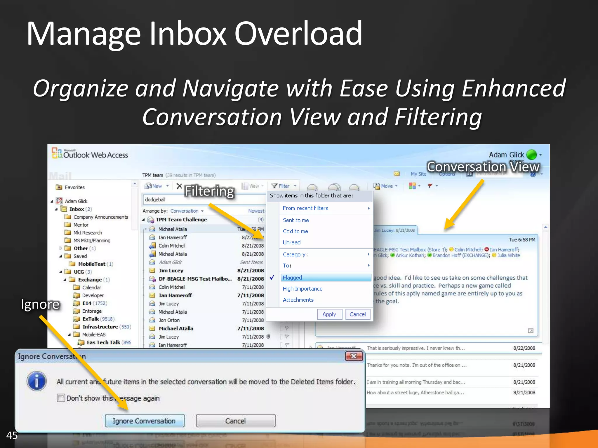 45
Manage Inbox Overload
Organize and Navigate with Ease Using Enhanced
Conversation View and Filtering
Filtering
Conversation View
Ignore
 