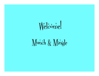Welcome!
Munch & Mingle
 