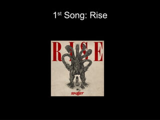 1st Song: Rise

 