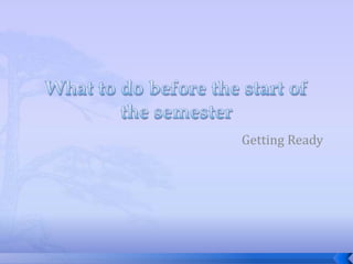 What to do before the start of the semester Getting Ready 