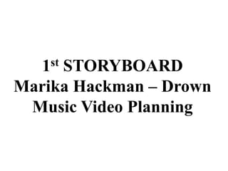 1st STORYBOARD
Marika Hackman – Drown
Music Video Planning
 