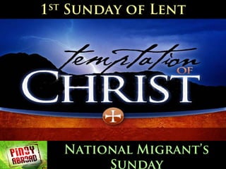 1 st   Sunday of Lent




       National Migrant’s
            Sunday
 