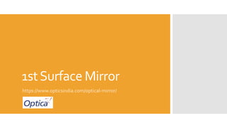 1stSurface Mirror
https://www.opticsindia.com/optical-mirror/
 