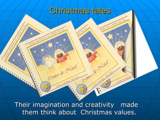 Christmas tales Their imagination and creativity  made them think about  Christmas values. 