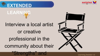 Interview a local artist
or creative
professional in the
community about their
"Strengths" and
EXTENDED
LEARNING
Learning Session 1-2
 