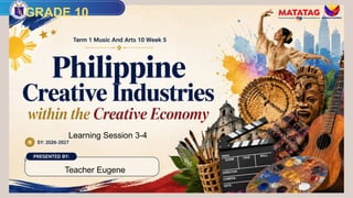 Teacher Eugene
GRADE 10
Learning Session 3-4
 