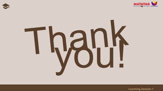Learning Session 1
Thank
you!
 