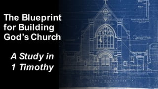 1st Timothy: The Blueprint for Building God’s Church
First Point
Thanksgiving
1st Timothy 1:12
The Blueprint
for Building
God’s Church
A Study in
1 Timothy
 