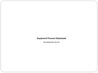 Equipment Process Datasheets
See Datasheets Zip File
 