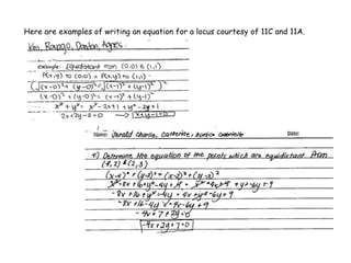 Here are examples of writing an equation for a locus courtesy of 11C and 11A.
 