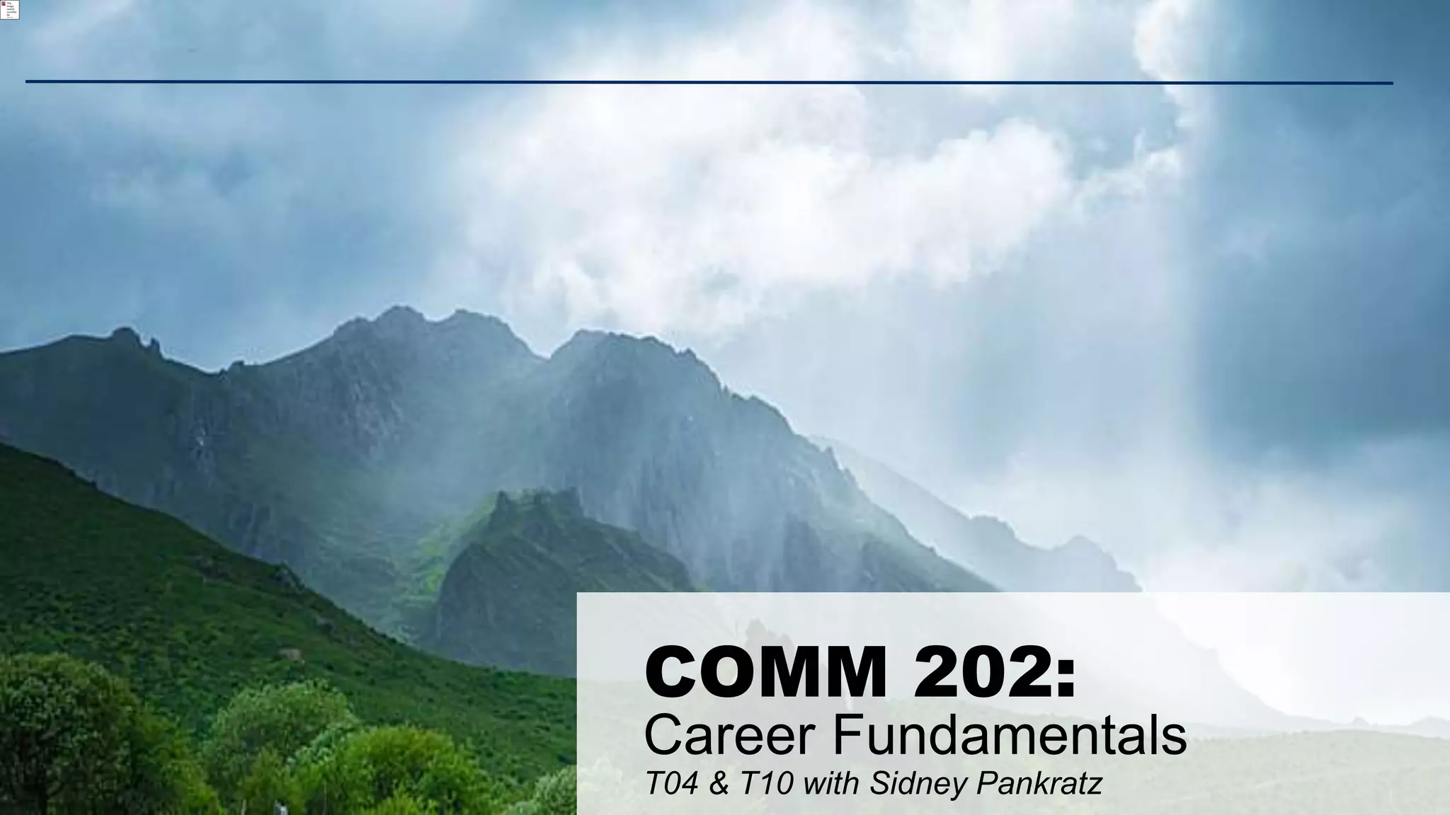 1
COMM 202:
Career Fundamentals
T04 & T10 with Sidney Pankratz
 