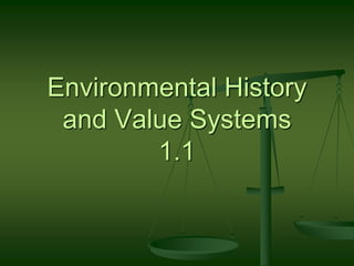 Environmental History
and Value Systems
1.1
 