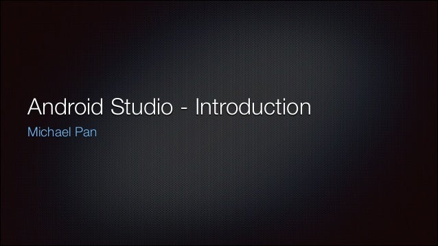Android Studio Tutorial Ppt | introduction to android studio Android Studio Tutorial Ppt | introduction to android studio