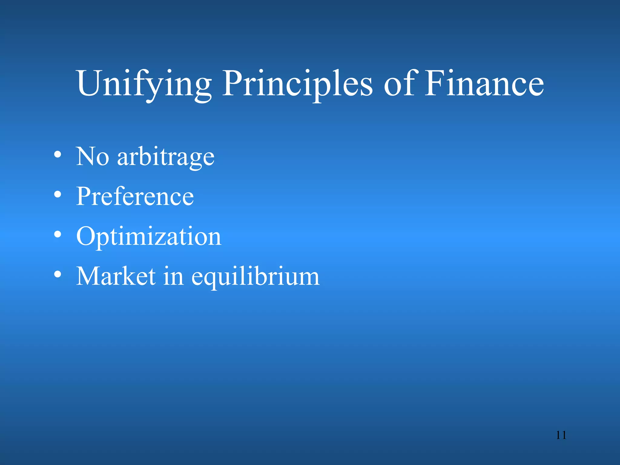 Unifying Principles of Finance
•   No arbitrage
•   Preference
•   Optimization
•   Market in equilibrium




                                     11
 