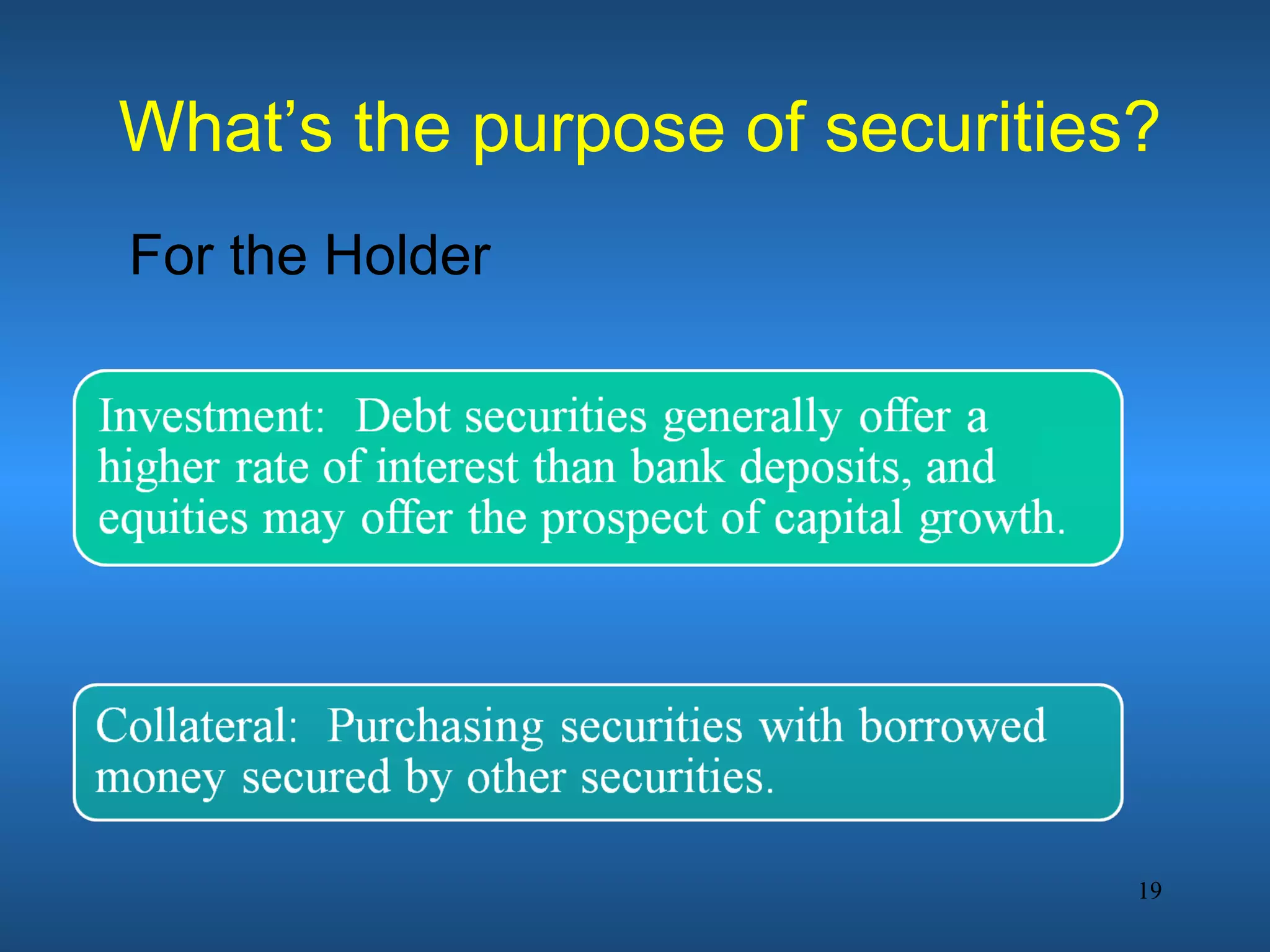 What’s the purpose of securities?
For the Holder




                                19
 