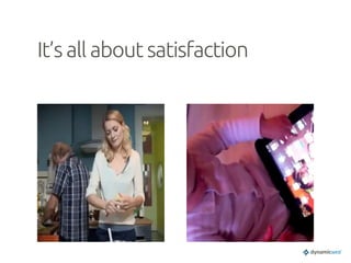 It’s all about satisfaction	
 