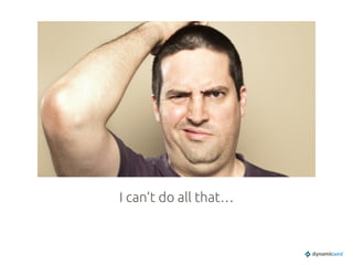 I can’t do all that…	
 