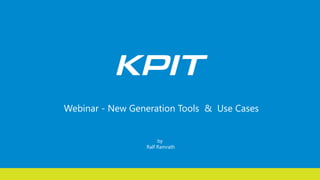 by
Ralf Ramrath
Webinar - New Generation Tools & Use Cases
 