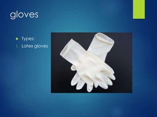 gloves
 Types:
1. Latex gloves
 