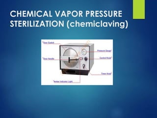 CHEMICAL VAPOR PRESSURE
STERILIZATION (chemiclaving)
 