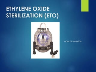 ETHYLENE OXIDE
STERILIZATION (ETO)
MOBILE FUMIGATOR
 
