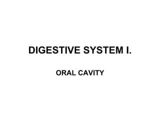 DIGESTIVE SYSTEM I. ORAL CAVITY 