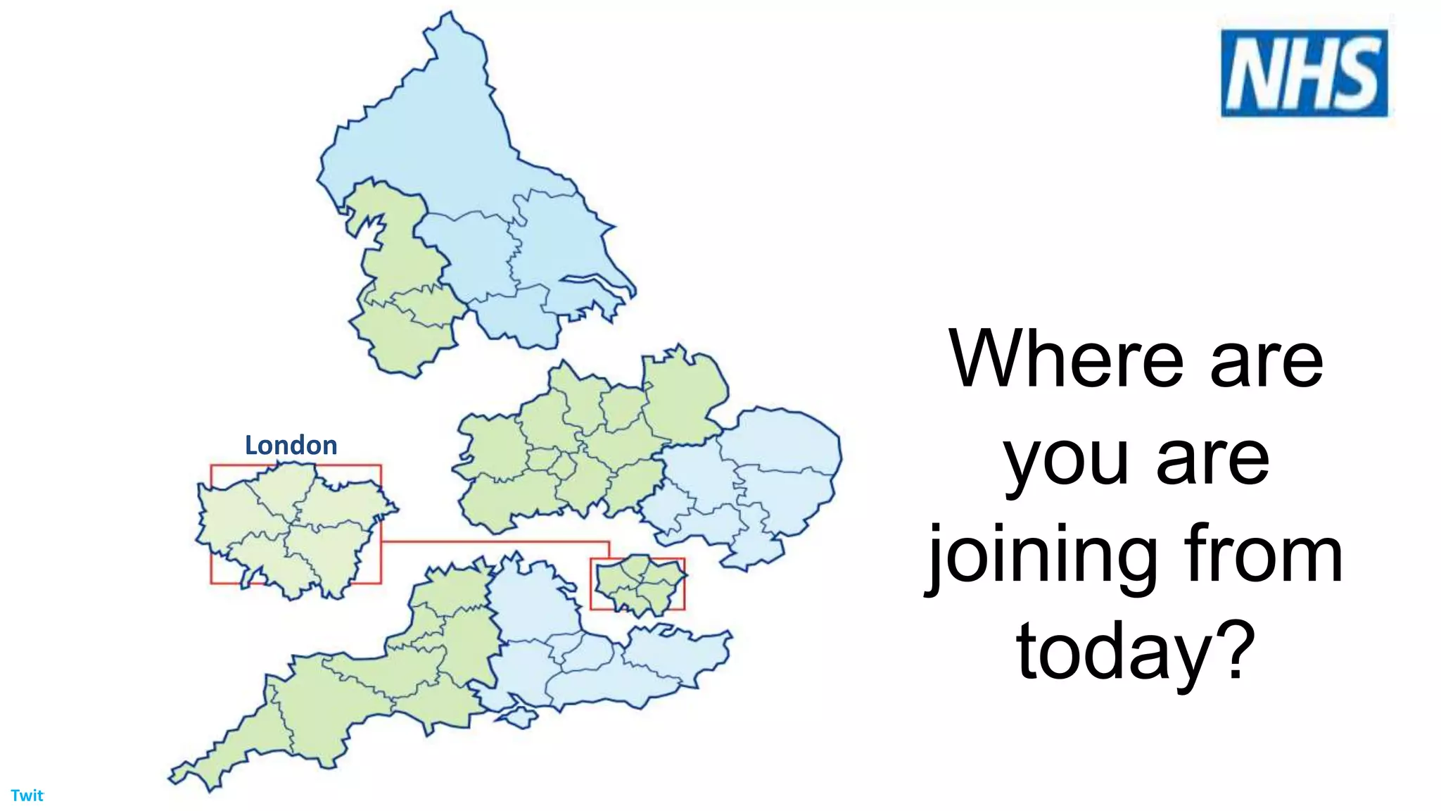 Twitter: #Caring4NHSpeople #OurNHSpeople
Where are
you are
joining from
today?
London
 