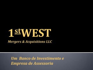 Um Banco de Investimento e
Empresa de Assessoria
 