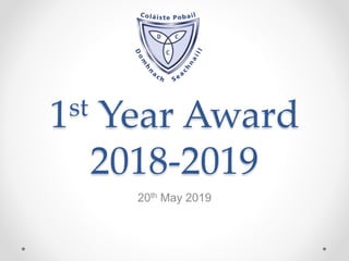1st Year Award
2018-2019
20th May 2019
 